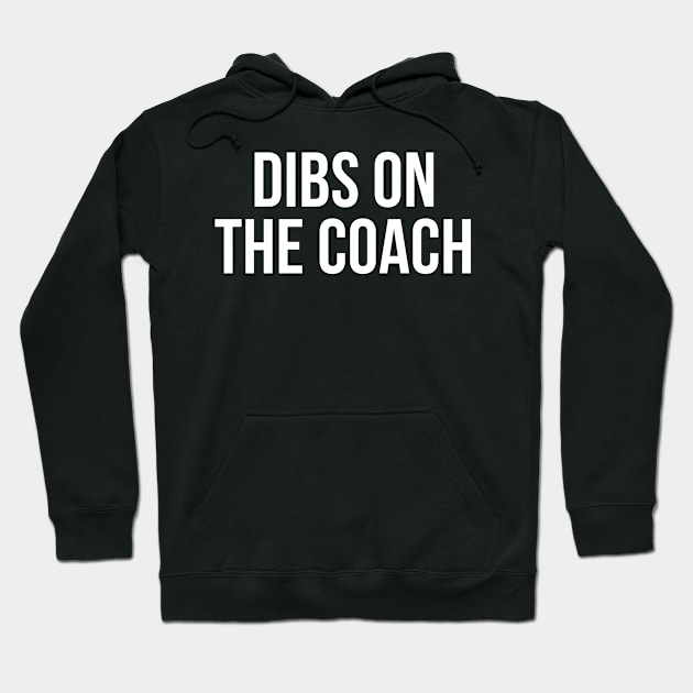 Dibs On The Coach Hoodie by TIHONA